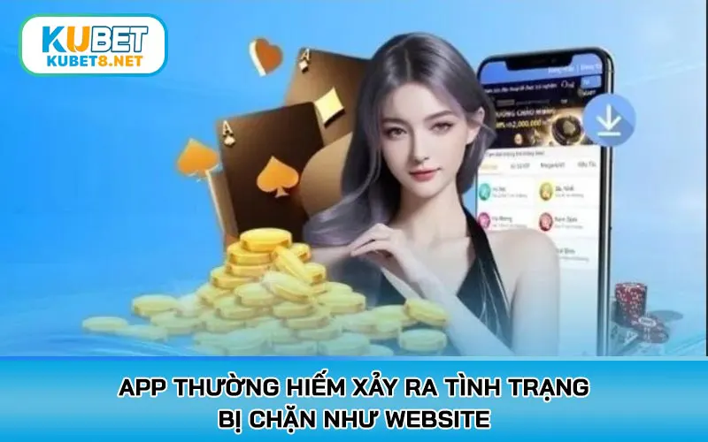 App thường hiếm xảy ra tình trạng bị chặn như website