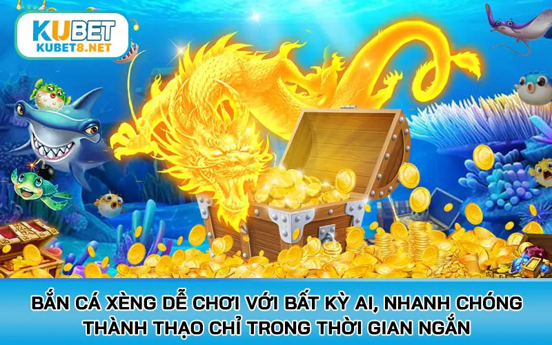 Bắn cá xèng dễ chơi với bất kỳ ai, nhanh chóng thành thạo chỉ trong thời gian ngắn