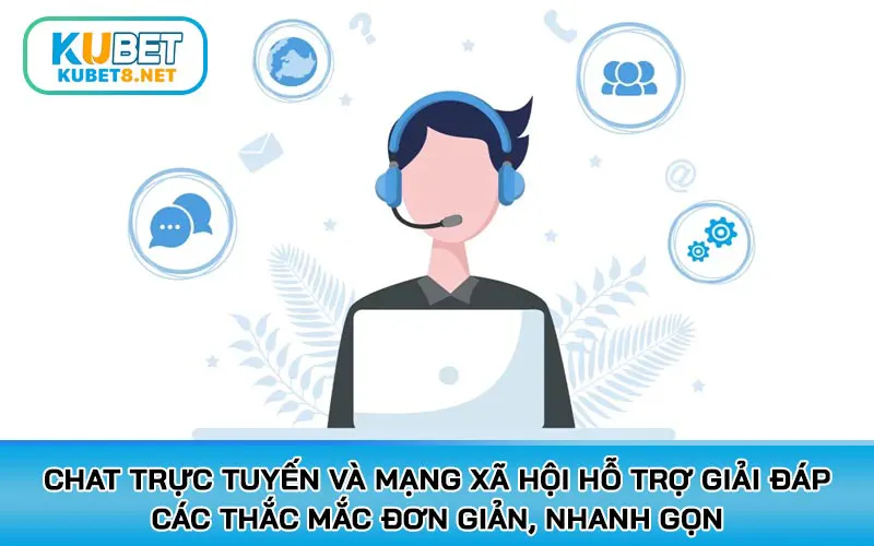 Chat trực tuyến và mạng xã hội hỗ trợ giải đáp các thắc mắc đơn giản, nhanh gọn