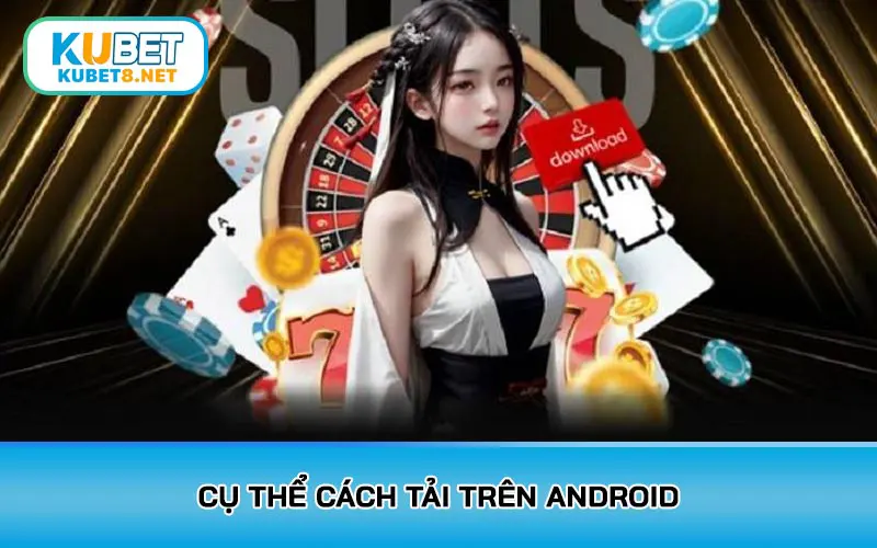 Cụ thể cách tải trên Android