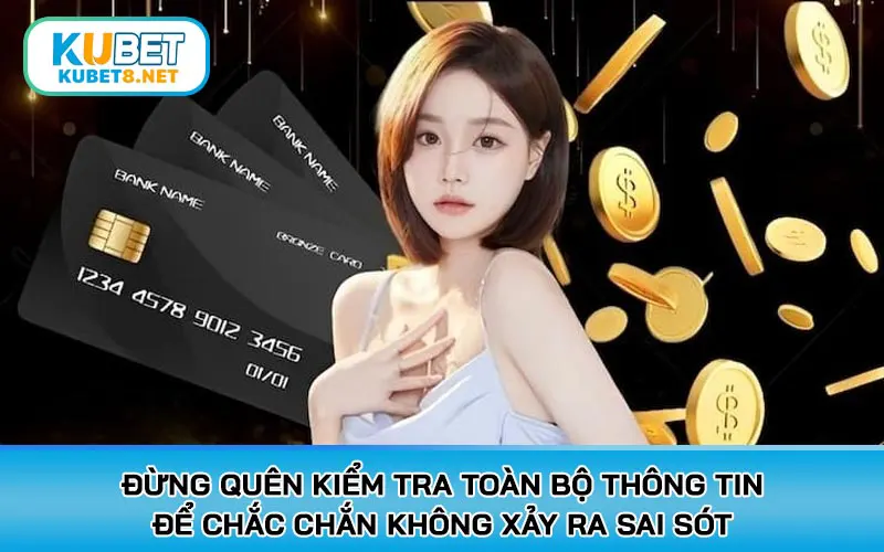 Đừng quên kiểm tra toàn bộ thông tin để chắc chắn không xảy ra sai sót