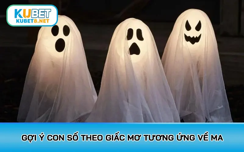 Gợi ý con số theo giấc mơ tương ứng về ma