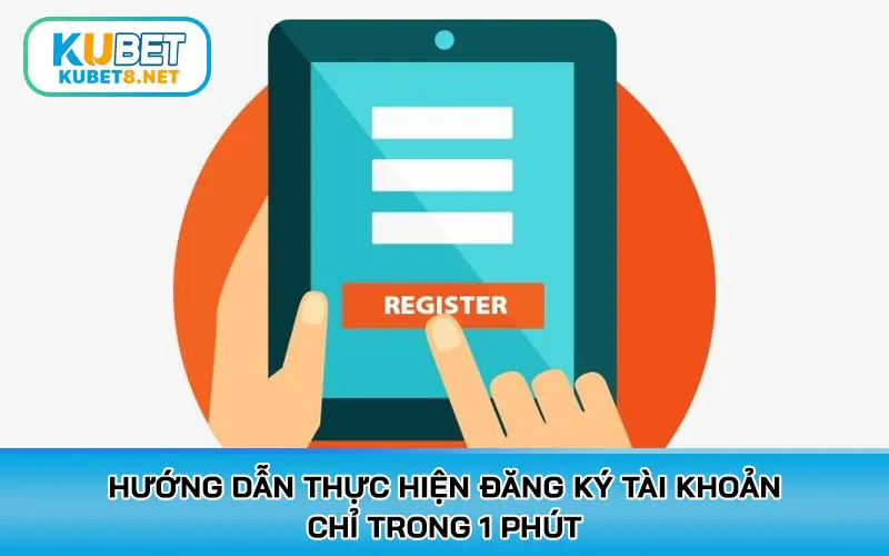 Hướng dẫn thực hiện đăng ký tài khoản chỉ trong 1 phút, đảm bảo thành công 100%
