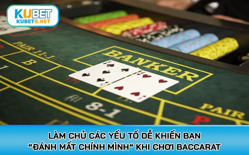 Làm chủ các yếu tố dễ khiến bạn “đánh mất chính mình” khi chơi Baccarat