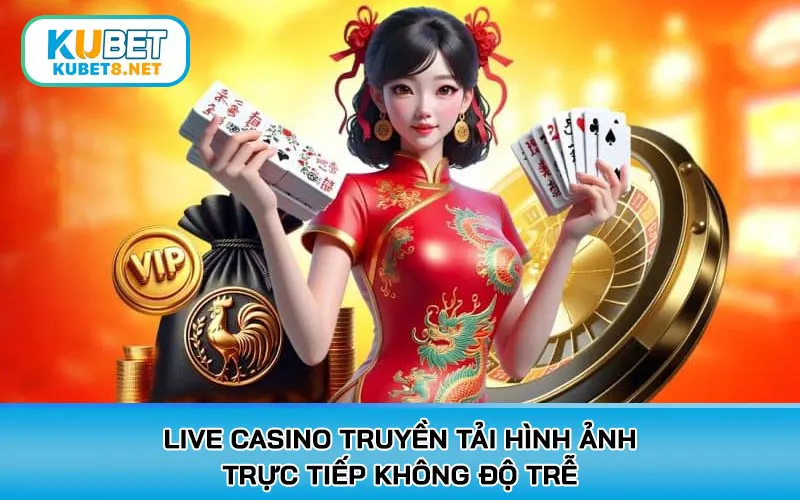 Live Casino truyền tải hình ảnh trực tiếp không độ trễ