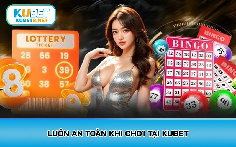 Luôn an toàn khi chơi tại KUBET