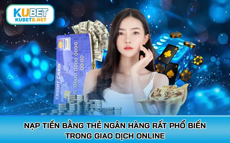 Nạp tiền bằng thẻ ngân hàng rất phổ biến trong giao dịch online