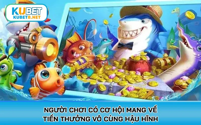 Người chơi có cơ hội mang về tiền thưởng vô cùng hậu hĩnh