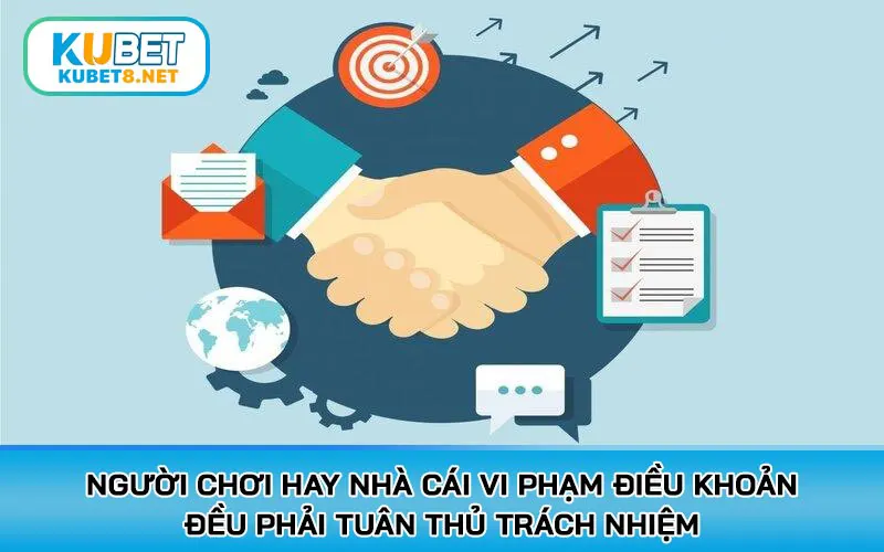 Người chơi hay nhà cái vi phạm điều khoản đều phải tuân thủ trách nhiệm theo quy định