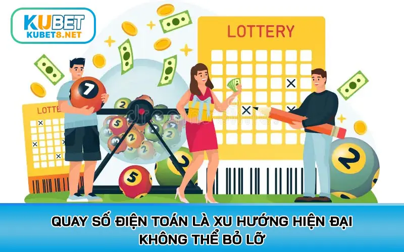 Quay số điện toán là xu hướng hiện đại không thể bỏ lỡ
